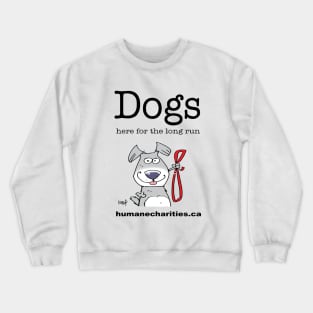 Dogs: Here for the long run Crewneck Sweatshirt